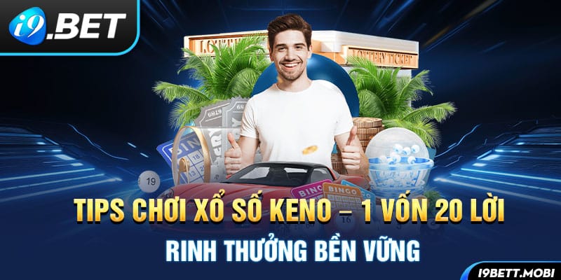 5-tips-choi-xo-so-keno-–-1-von-20-loi-rinh-thuong-ben-vung