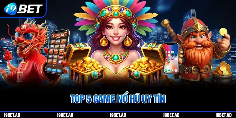 top-5-game-no-hu-uy-tin-tai-i9bet